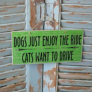 Πινακίδα "Dogs Enjoy The Ride-Cats Want To Drive" ξύλινη χειροποίητη